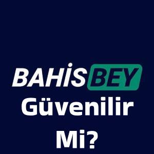 bahisbey güvenilir mi?